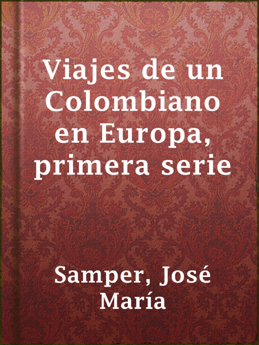 Title details for Viajes de un Colombiano en Europa, primera serie by José María Samper - Available
